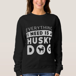 Sweatshirt Tout Ce Dont J'Ai Besoin, C'Est Un Chien Huppé