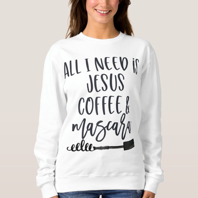 Sweatshirt Tout ce dont j'ai besoin est Jesus Coffee et Masca (Devant)