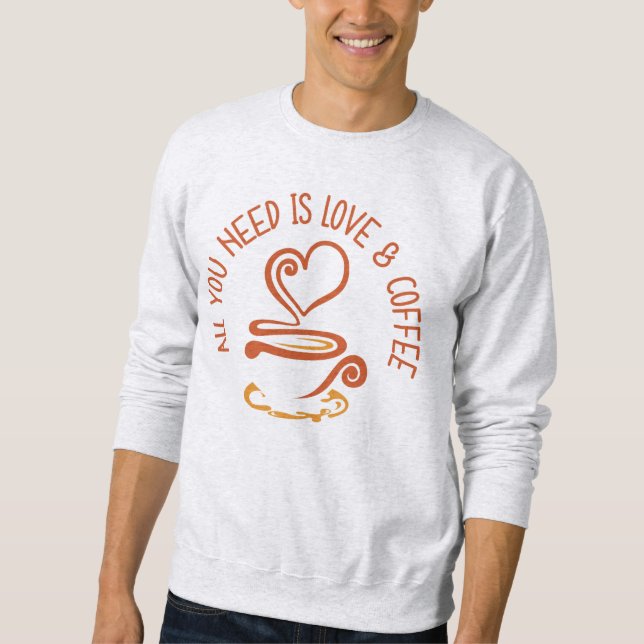 Sweatshirt Tout Ce Dont Vous Avez Besoin, C'Est De L'Amour Et (Devant)