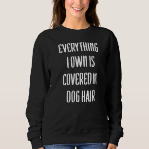 Sweatshirt Tout Ce Que Je Possède Est Couvert Dans Chien Chev