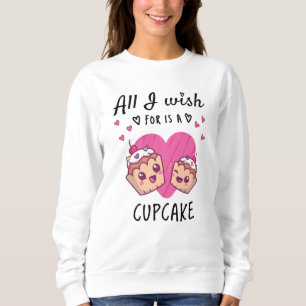 Sweatshirt Tout ce que je souhaite, c'est un Cupcake