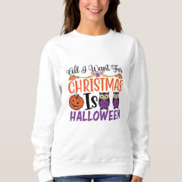 Sweatshirt Tout Ce Que Je Veux Pour Noël C'Est Halloween