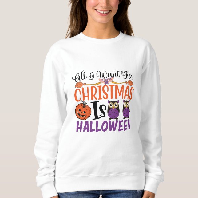 Sweatshirt Tout Ce Que Je Veux Pour Noël C'Est Halloween (Devant)
