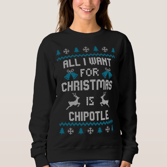 Sweatshirt Tout Ce Que Je Veux Pour Noël Est Chipotle Lover U (Devant)