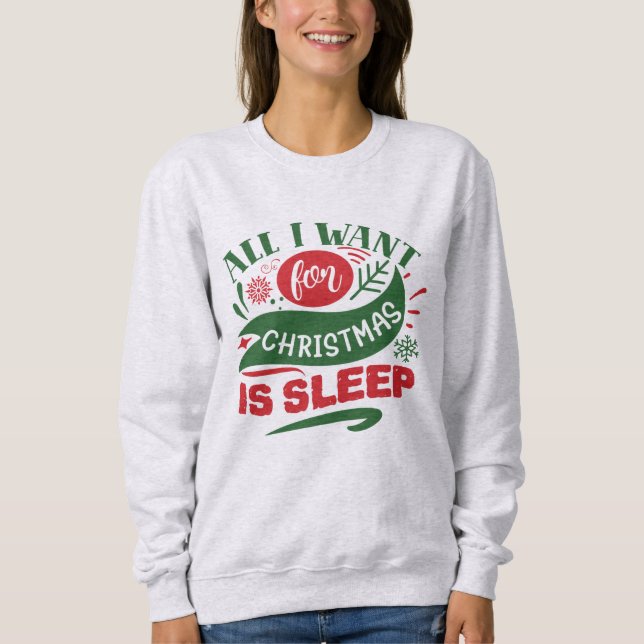 Sweatshirt Tout ce que je veux pour Noël est le sommeil (Devant)