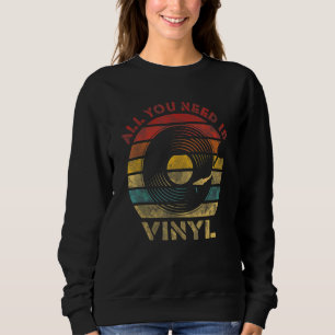 Sweatshirt Tout ce qu'il vous faut est Vinyl Disque Rétro Mus
