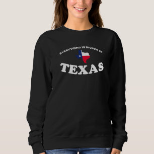 Sweatshirt Tout Est Plus Grand Au Texas Américain