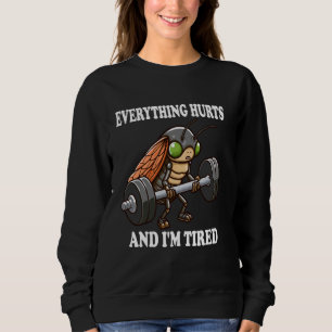 Sweatshirt Tout fait mal et je suis fatigué Cicada drôle Cica