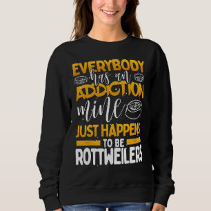 Sweatshirt Tout Le Monde A Une Mine De Toxicomanie Est Rottwe