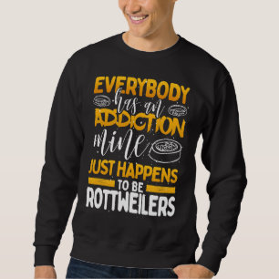 Sweatshirt Tout Le Monde A Une Mine De Toxicomanie Est Rottwe