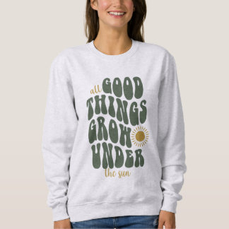 Sweatshirt Toutes les bonnes choses poussent sous le soleil