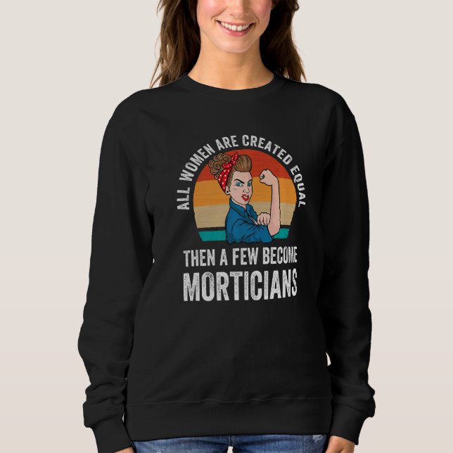 Sweatshirt Toutes les femmes ont créé un directeur funéraire  (Devant)