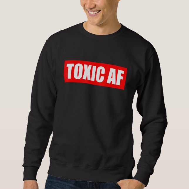 Sweatshirt Toxic AF   Toxic Friends Toxic Family Members Men  (Devant)