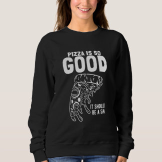 Sweatshirt Tranche de pizza La pizza est si bonne qu'elle dev