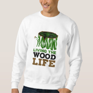 Sweatshirt Travail du bois Vivre la vie du bois Caricature de