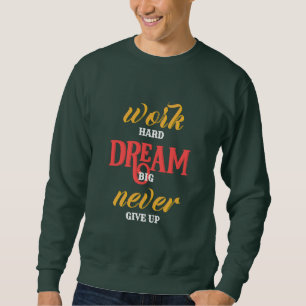 Sweatshirt travail Dur rêve Gros ne jamais renoncer Sweatshir