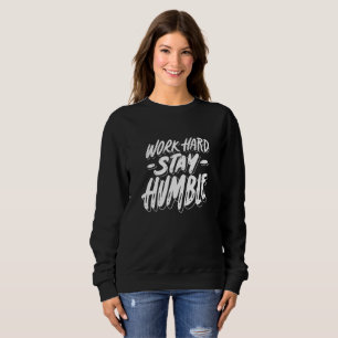Sweatshirt Travailler dur rester humble - Typographie Motivat