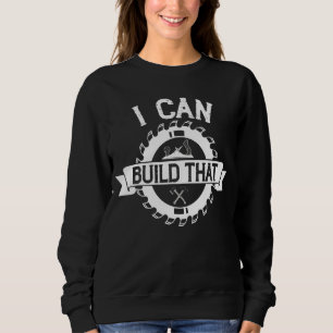 Sweatshirt Travailleur Du Bois Je Peux Construire Ce Charpent