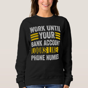 Sweatshirt Travaillez comme votre compte bancaire semble numé