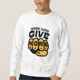 Sweatshirt "Travaillez dur, donnez plus - Donner du pouvoir à