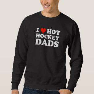 Sweatshirt Trending I Love Hot Hockey Dads Pour Les Moms De H