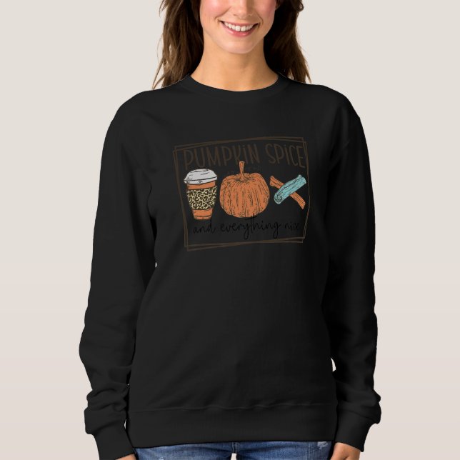 Sweatshirt Trendy Fall Top Pumpkin Spice And Everything Nice  (Devant)