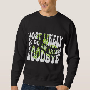 Sweatshirt Très Probable De Faire Un Irlandais Adieu Funny St