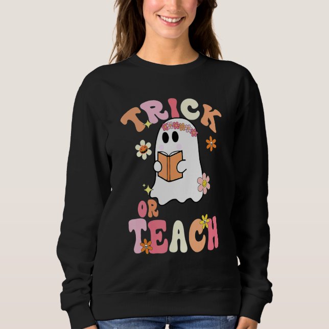 Sweatshirt Trick Or Teach   Teacher Halloween Costume 2022 (Devant)