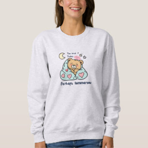 Sweatshirt Trop fatigué Aujourd'hui mignon Ours en peluche