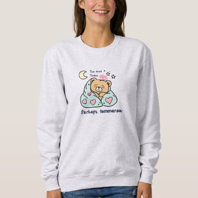 Sweatshirt Trop fatigué Aujourd'hui mignon Ours en peluche (Devant)