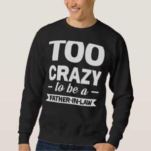 Sweatshirt Trop Fou Pour Être Un Beau-Père En Gendre L