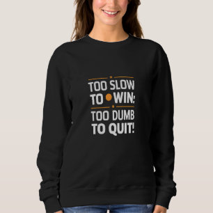 Sweatshirt Trop Lent Pour Gagner Trop Dumb Pour Quitter La Fe