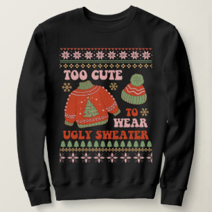 Sweatshirt Trop mignon pour porter un pull moche Noël drôle