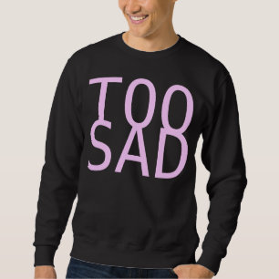 Sweatshirt trop triste