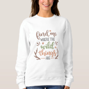 Sweatshirt Trouvez-moi où sont les choses sauvages