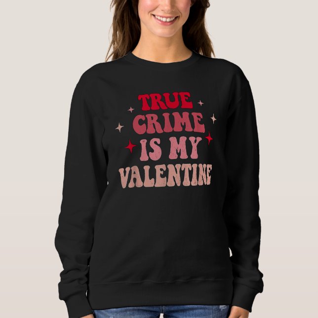 Sweatshirt True Crime Is My Valentine Retro Valentines Day Co (Devant)