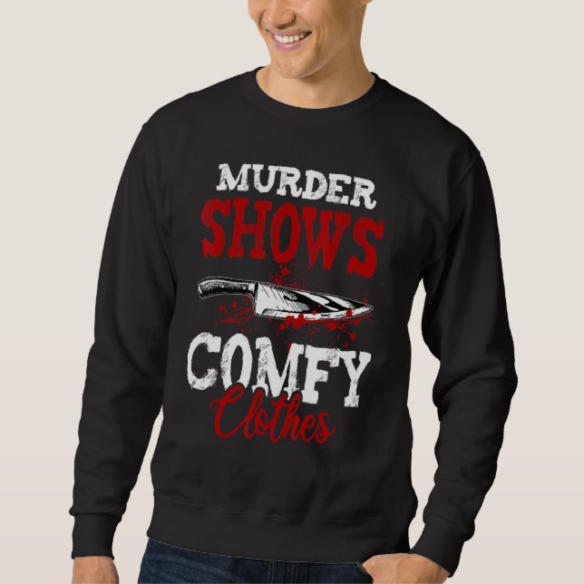 Sweatshirt True Crime Saying Murder Shows and Comfy Clothes (Devant)