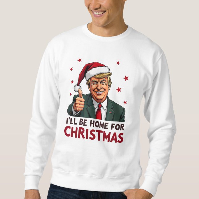 Sweatshirt Trump 2024 Président Je serai à la maison pour Noë (Devant)