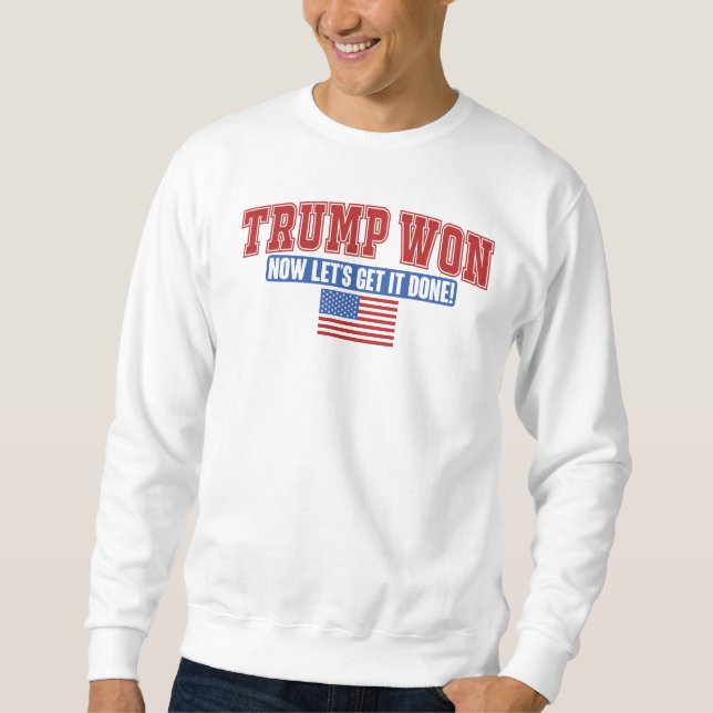Sweatshirt Trump Won Now Let Get (Devant)