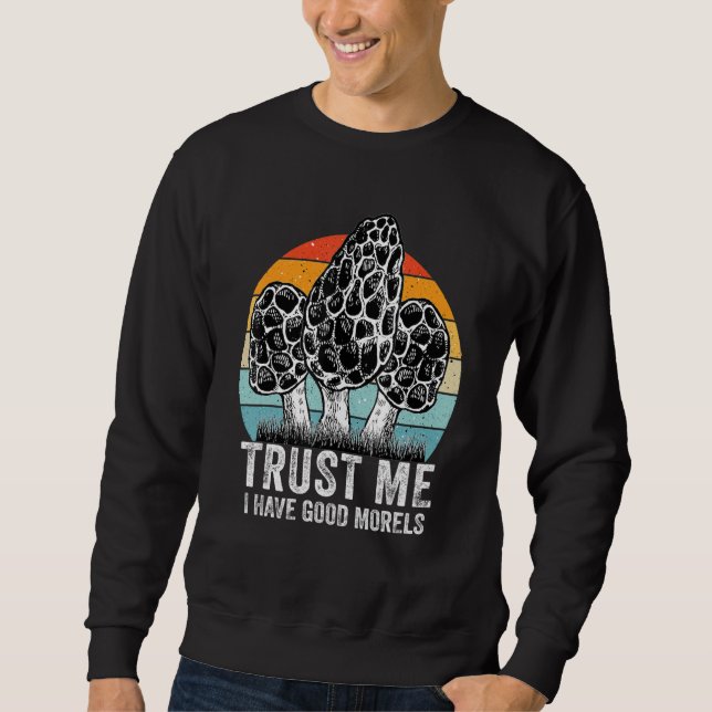 Sweatshirt Trust Me I Have Good Morels - true morels Mushroom (Devant)