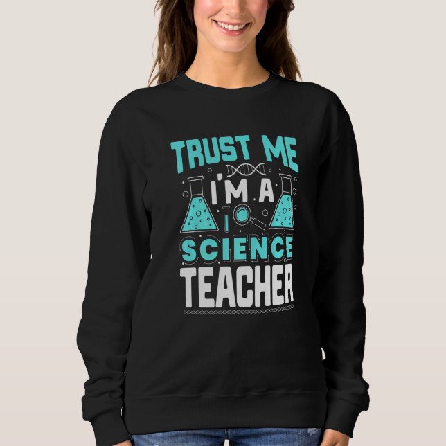 Sweatshirt Trust Me I'm A Science Teacher Funny Teaching Quot (Devant)