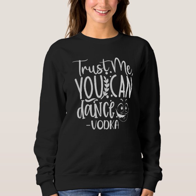 Sweatshirt Trust Me, You Can Dance. Vodka Funny Premium (Devant)