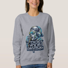 Sweatshirt Trust Your Rhythm - Futuristic Music Robot