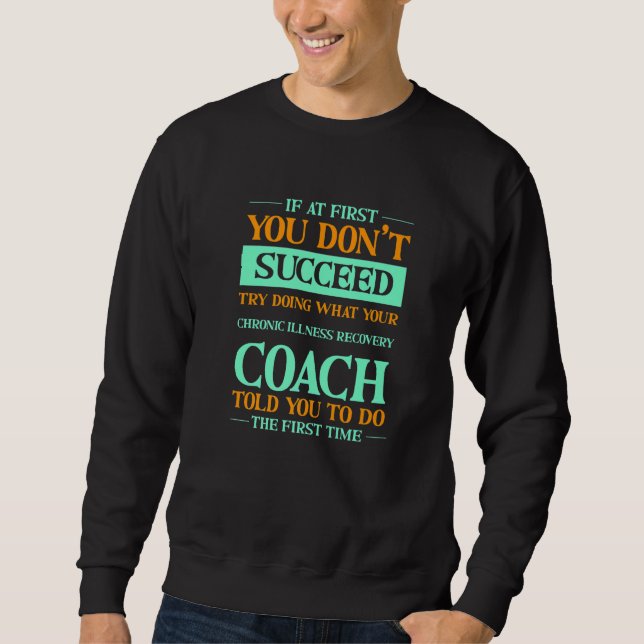 Sweatshirt Try Doing What Your Chronic Illness Recovery Coach (Devant)