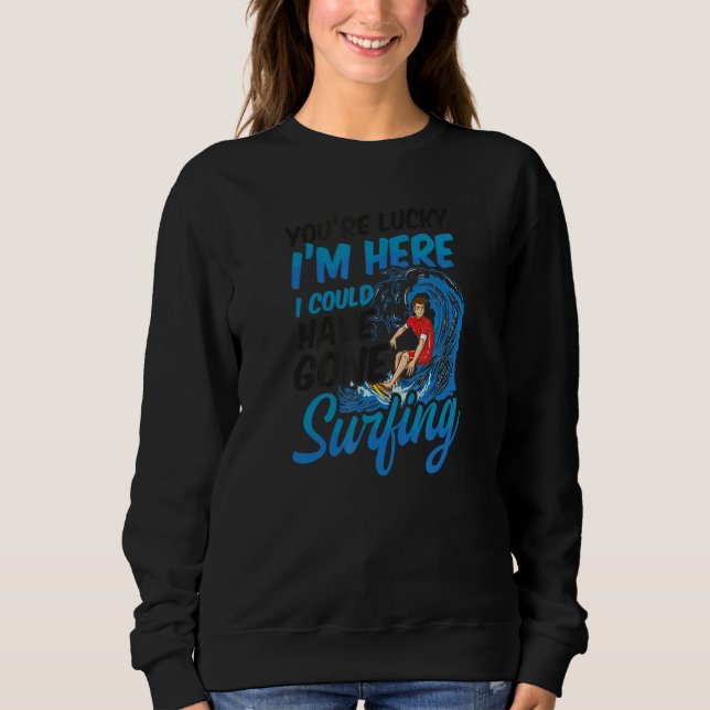 Sweatshirt Tu as de la chance que je sois ici Surfer (Devant)