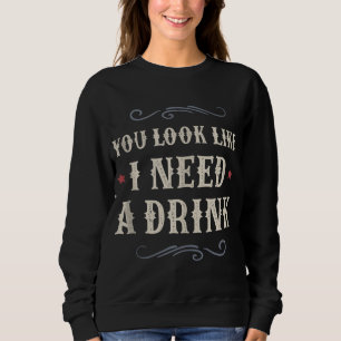 Sweatshirt Tu as l'air que j'ai besoin de boire un verre femm