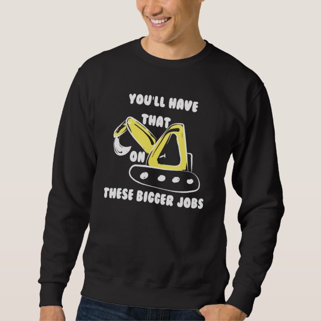 Sweatshirt Tu auras ça sur ces plus gros emplois amusants (Devant)