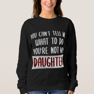 Sweatshirt Tu ne peux pas me dire quoi faire Tu n'es pas ma f