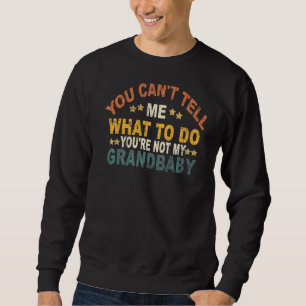 Sweatshirt Tu ne peux pas me dire quoi faire Tu n'es pas ma g