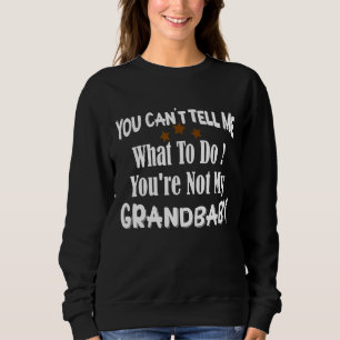 Sweatshirt Tu ne peux pas me dire quoi faire Tu n'es pas ma g